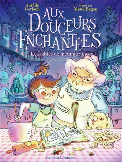 GERLACH BEGON : Aux douceurs enchantées T1 Les sablés de métamorphose, GALLIMARD 9782075160803