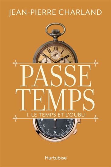 CHARLAND, J. Passe temps, T1 Le temps et l'oubli HURTUBISE 9782897817787