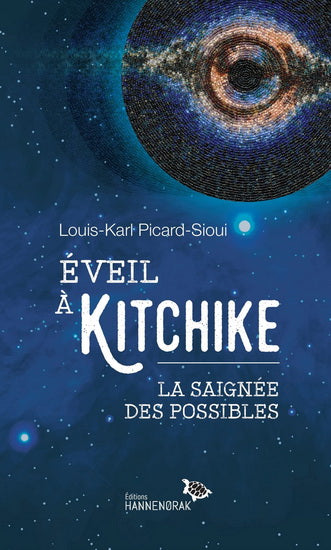 PICARD-SIOUI, L-K : Éveil à Kitchike, La saignée des possibles HANNENORAK 9782925118091