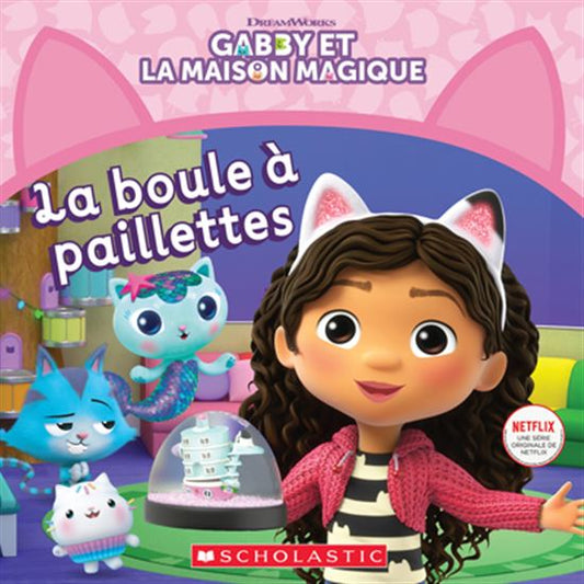 Gabby et la maison magique : La boule à paillettes SCHOLASTIC 9781443196543