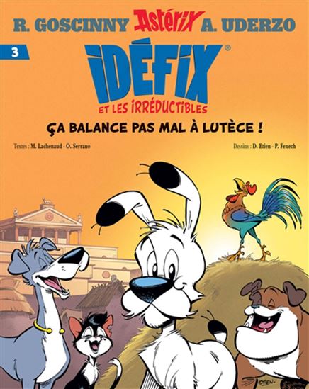 GOSCINNY UDERZO: Astérix: Idéfix et les irréductibles T3 Ça balance pas mal à Lutèce! ALBERT RENÉ 9782864976011