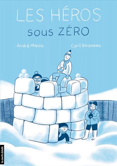 MAROIS DOISNEAU : Les Héros sous zéro COURTE ÉCHELLE 9782897744618
