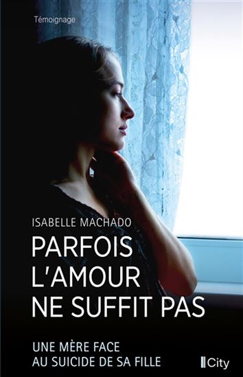 MACHADO, Isabelle : Parfois l'amour ne suffit pas CITY 9782824621197