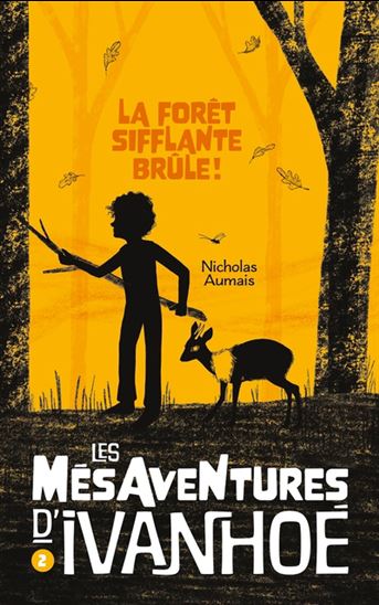 AUMAIS, Nicholas : Les mésaventures d'ivanhoé T2 La Forêt sifflante brûle ! BOOMERANG 9782897097899