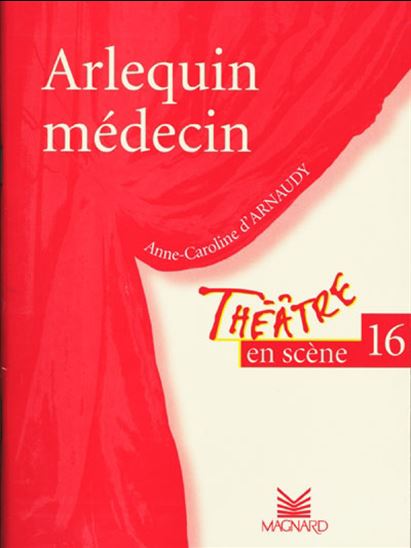 d'ARNAUDY, Anne-Caroline T16 Arlequin médecin Théâtre en scène MAGNARD 9782210652187