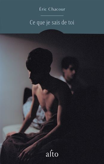 CHACOUR, Éric : Ce que je sais de toi ALTO 9782896945924
