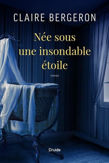 BERGERON, Claire :  Née sous une insondable étoile DRUIDE 9782897116491