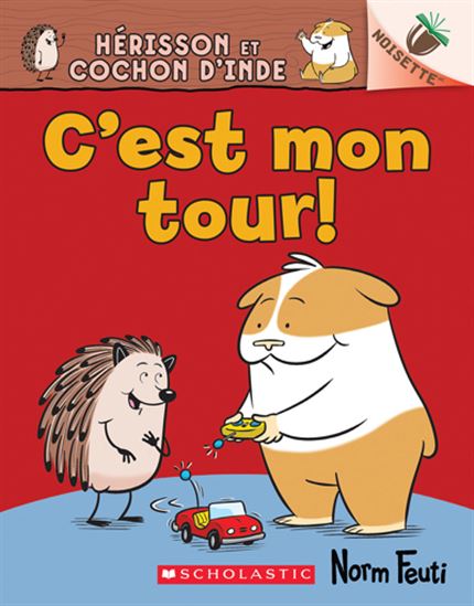 FEUTI, Norm : Hérisson et Cochon d'Inde T5 C’est mon tour ! Noisette Scholastic 9781443198776