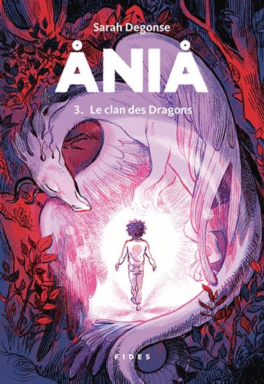 DEGONSE, Sarah : Ania T3 Le Clan des dragons FIDES 9782762145342