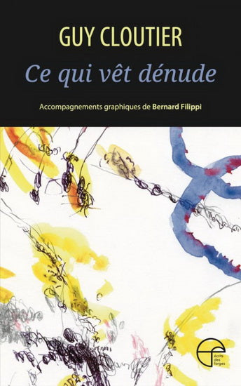 CLOUTIER, Guy : Ce qui vêt dénude FORGES 9782896454389