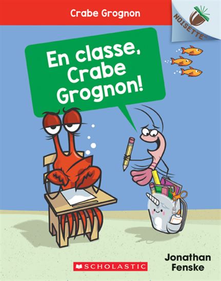 FENSKE, Jonathan T5 En classe, Crabe Grognon !, Crabe Grognon! Noisette Scholastic 9781443198790