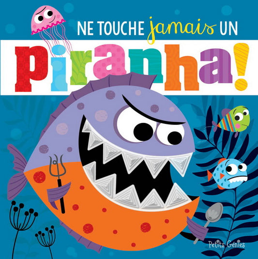 Ne touche jamais un piranha ! PETITS GÉNIES 9781773884318