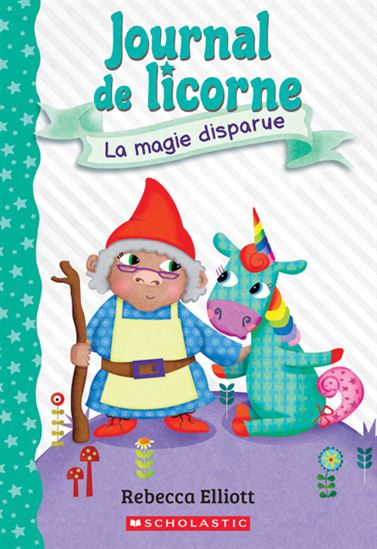ELLIOTT, R T7 La Magie disparue, Journal de licorne SCHOLASTIC 9781039702912