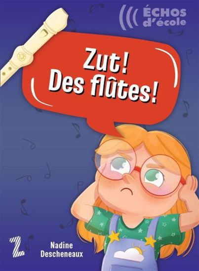 DESCHENEAUX, Nadine : Zut! Des flûtes!, Échos d'école, Z'AILÉES 9782925261391