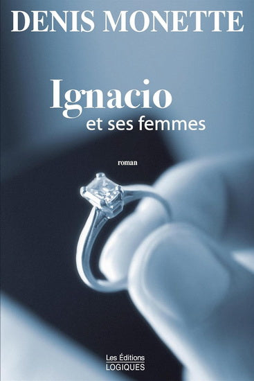 MONETTE, Denis : Ignacio et ses femmes, LOGIQUES 9782896440481