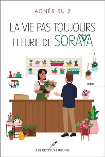 RUIZ, Agnès : La vie pas toujours fleurie de Soroya RÉUNIS 9782897838898