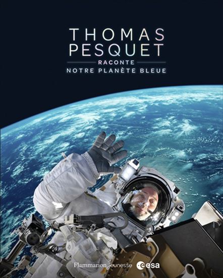 Thomas Pesquet raconte notre planète bleue FLAMMARION 9782080432650