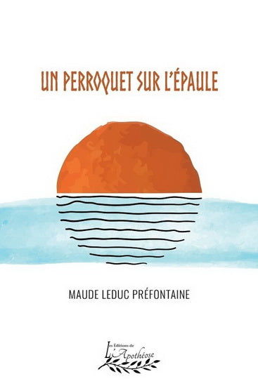 PRÉFONTAINE, M : Un perroquet sur l'épaule APOTHÉOSE 9782897757892
