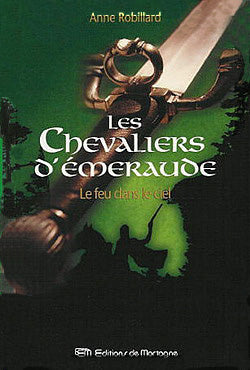 ROBILLARD, Anne : Chevaliers d'émeraude T1 Le Feu dans le ciel MORTAGNE 9782890746626