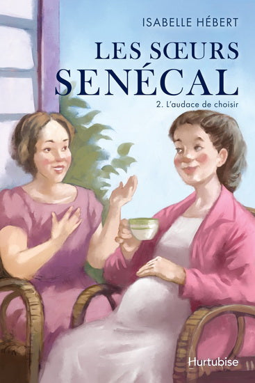 HÉBERT, Isabelle : Les Soeurs Senécal T2 L'audace de choisir HURTUBISE 9782897819644