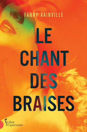 RAINVILLE, Fanny : Le Chant des braises LIBRE EXPRESSION 9782764815991