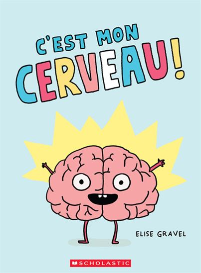 GRAVEL, Élise : C'est mon cerveau SCHOLASTIC 9781039702738