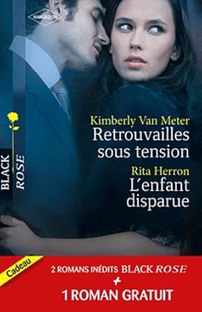 VAN METER HERRON : 132 Retrouvailles sous tension / L'enfant disparue / Dangereux secrets, Black Rose HARLEQUIN 9780373687053
