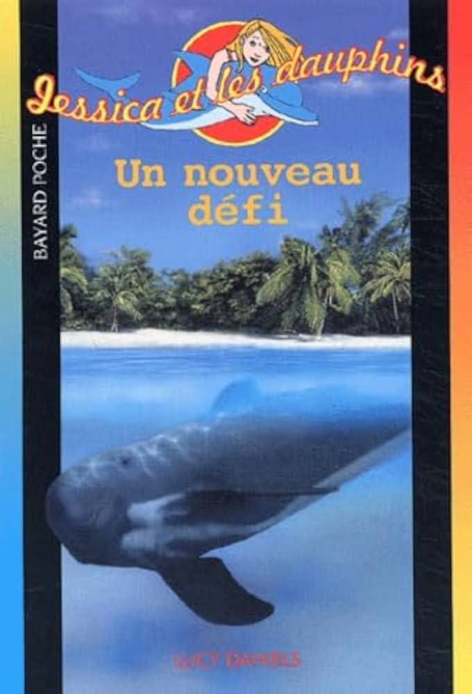 DANIELS, Lucy : Jessica et les dauphins T507 Un nouveau défi BAYARD 9782747008518