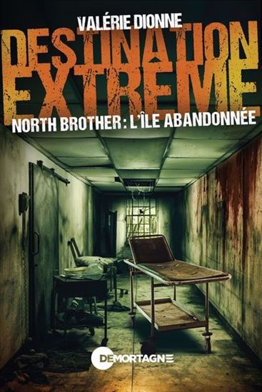 DIONNE, Valérie : Destination extrême North Brother, l'île abandonnée MORTAGNE 9782897926397