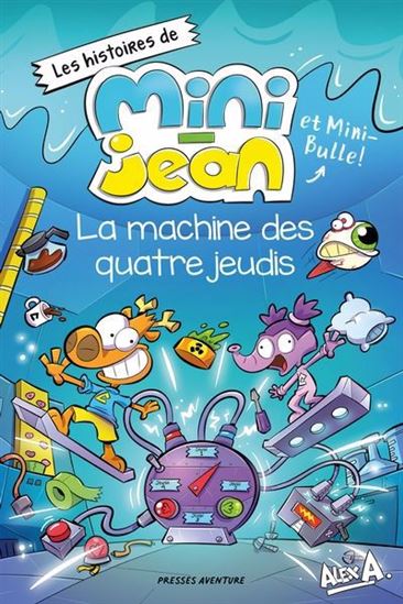 Alex A Les histoire de Mini-Jean : La Machine des quatre jeudis PRESSE 9782897519599