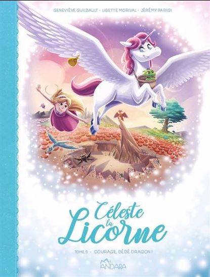 GUILBAULT, Geneviève : Céleste la Licorne T5 Courage, bébé dragon ! ANDARA 9782897464318