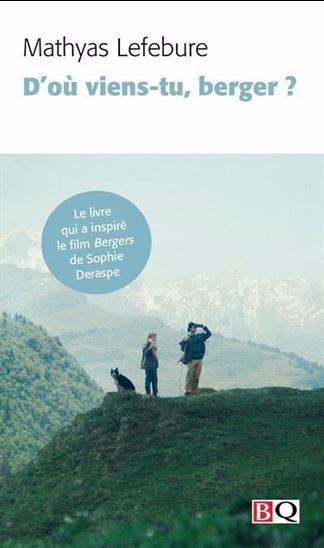 LEFEBURE, Mathyas : D'où viens-tu, berger ?, BIBLIO QUÉBÉCOISE 9782894065365