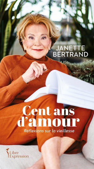 BERTRAND, Janette : Cent ans d’amour LIBRE EXPRESSION 9782764816714