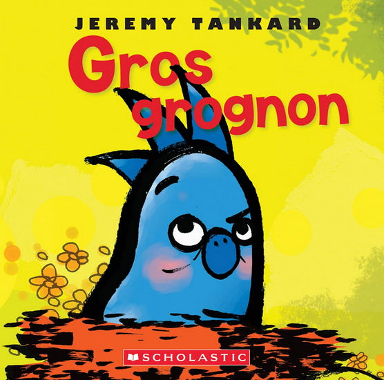 TANKARD, Jeremy : Gros grognon SCHOLASTIC 9781039708051