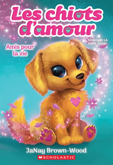BROWN-WOOD, Janay : Les chiots d'amour T1 Amis pour la vie  SCHOLASTIC 9781039705821
