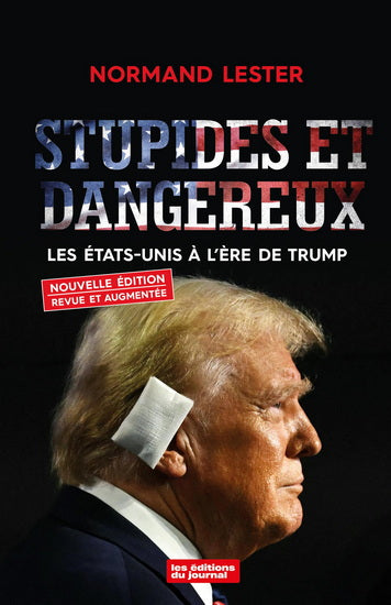 LESTER, Normand : Stupides et dangereux : les États-Unis à l'ère de Trump JOURNAL 9782897612856
