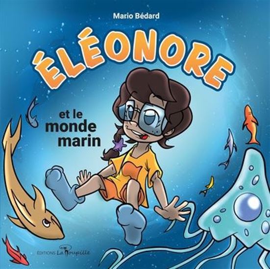BÉDARD, Mario : Éléonore et le monde marin ROUPILLE 9782924304631