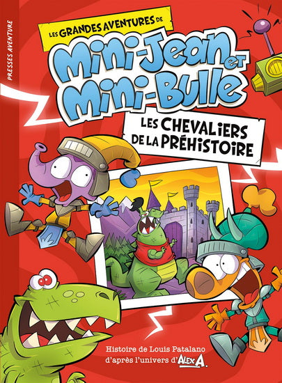 ALEX A Les Chevaliers de la préhistoire Mini-Jean Mini-Bulle PRESSES AV 9782897519711