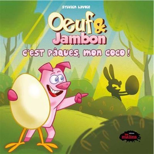 LAVOIE, Sylvain : Oeuf et jambon, C'est Pâques, mon coco!, LES MALINS 9782898631344