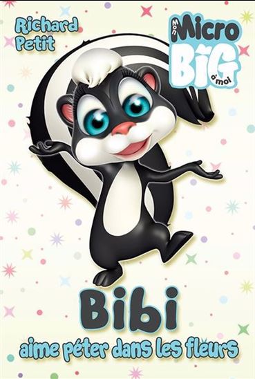 PETIT, Richard : Bibi aime péter dans les fleurs Mon Micro Big ANDARA 9782897468101