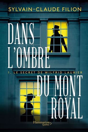 FILION, S-C : Dans l'ombre du Mont Royal T1 Le secret de Wilfrid Laurier FLAMMARION 9782898113178