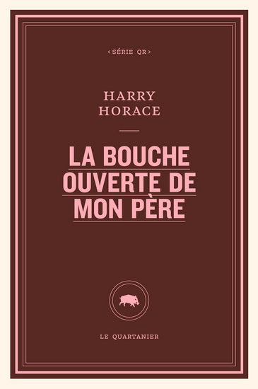 HORACE, Harry : La Bouche ouverte de mon père QUARTANIER 9782896987368
