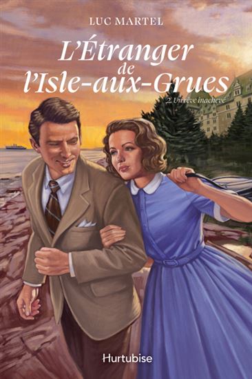 MARTEL, Luc : L'Étranger de l'Isle-aux-Grues T2 Un rêve inachevé HURTUBISE 9782898511677