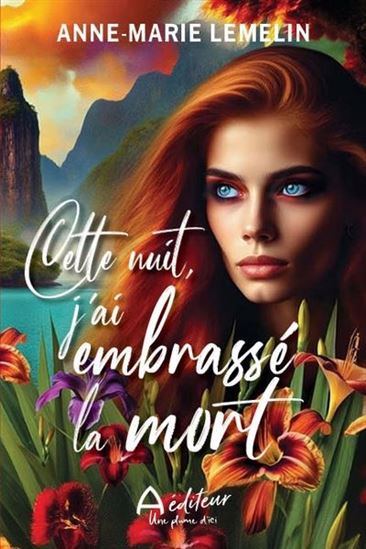 LEMELIN, Anne-Marie : Cette nuit, j'ai embrassé la mort A ÉDITEUR 9782898601187