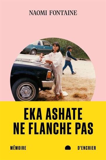 FONTAINE, Naomi : Eka Ashate : Ne flanche pas MÉMOIRE D'ENCRIER 9782898720369