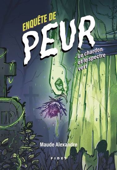 ALEXANDRE, Maude : Enquête de peur, Le Chardon et le spectre vert FIDES 9782762146950