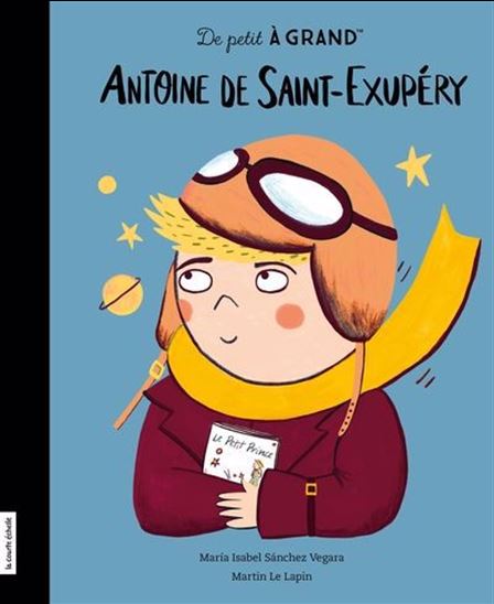 VEGARA : De petit à Grand : Antoine de Saint-Exupéry COURTE ÉCHELLE 9782897747398