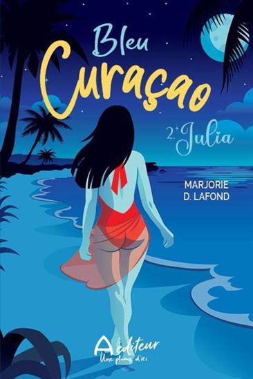 D. LAFOND, Marjorie : Bleu Curaçao T2 Julia A ÉDITEUR 9782898601491