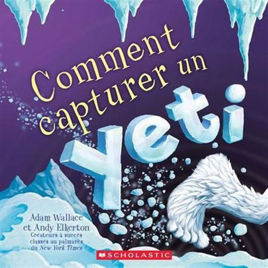 WALLACE ELKERTON : Comment capturer un yeti SCHOLASTIC 9781039715264