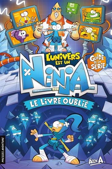 ALEX A. : L'univers est un Ninja, Le livre oublié, Guide de la série PRESSES AVENTURE 9782898452161